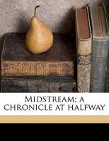 Midstream [microform]: a Chronicle at Halfway 1015052924 Book Cover