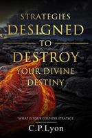 Strategies Designed To Destroy Your Divine Destiny: What Is Your Counter Strategy 1975958381 Book Cover
