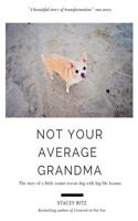 Not Your Average Grandma: The story of a little senior rescue dog with big life lessons 1530805619 Book Cover