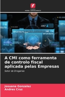 A CMI como ferramenta de controlo fiscal aplicada pelas Empresas 6206550753 Book Cover