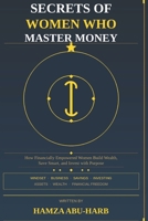 SECRETS OF WOMEN WHO MASTER MONEY: “How Successful Women Think, Save, Invest, and Grow Wealth” B0H2L461L9 Book Cover