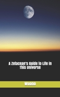 A Zetacean's Guide to Life in This Universe 1520759851 Book Cover