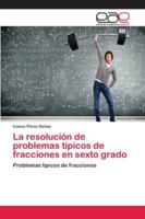 La resolución de problemas típicos de fracciones en sexto grado: Problemas típicos de fracciones 6202119640 Book Cover