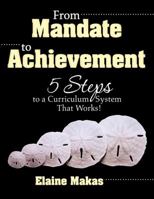 From Mandate To Achievement: 5 Steps To A Curriculum System That Works! 1412963788 Book Cover