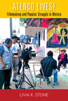 Atenco Lives!: Filmmaking and Popular Struggle in Mexico 0826522246 Book Cover