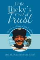 Little Ricky's Circle of Trust : The Life and Times of Eric Evenhuis 1664204687 Book Cover