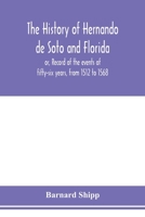 The history of Hernando de Soto and Florida; or, Record of the events of fifty-six years, from 1512 to 1568 9353978610 Book Cover