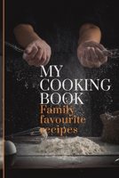 My Cooking Book: Family Favourite Recipes A Book To Write In 1711015598 Book Cover