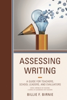 Assessing Writing: A Guide for Teachers, School Leaders, and Evaluators 1475829493 Book Cover