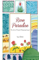 Rose Paradise: The Life of Prophet Muhammad (saw) 625758101X Book Cover