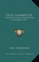 Felix Lambrecht: Depute Du Nord, Ministre De L'Interieur (1873) 1161170642 Book Cover