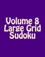 Volume 8 Large Grid Sudoku: Fun, Large Print Sudoku Puzzles 148206720X Book Cover