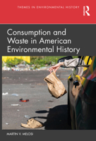 Consumption and Waste in American Environmental History (Themes in Environmental History) 1032375167 Book Cover