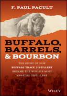 Buffalo, Barrels, and Bourbon: The Story of How Buffalo Trace Distillery Became The World's Most Awarded Distillery 1394321651 Book Cover