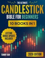The Ultimate Candlestick Bible for Beginners: Master the Most Powerful Patterns to Trade Like a Pro – A Visual Step-by-Step System for Stocks, Forex & Crypto B0FJD9VFV6 Book Cover