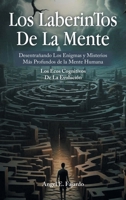 Los LaberinTos De La Mente: Desentrañando Los Enigmas y Misterios Más Profundos de la Mente Humana (Spanish Edition) 1506554601 Book Cover