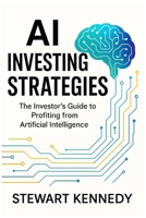 AI Investing Strategies: The Investor's Guide to Profiting from Artificial Intelligence B0FT348Q5B Book Cover