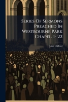 Series Of Sermons Preached In Westbourne Park Chapel. 1- 22 1286363950 Book Cover