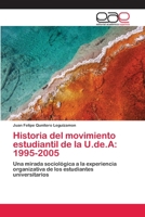 Historia del Movimiento Estudiantil de La U.de.a: 1995-2005 3659044296 Book Cover