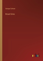 Broad Grins: Comprising, With New Additional Tales in Verse, Those Formerly Publ. Under the Title of 'my Night-Gown and Slippers' 1511554770 Book Cover