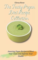 The Tasty Pegan Diet Recipe Collection: Amazing Pegan Recipes to Boost Your Taste and Improve Your Health 1802694730 Book Cover