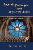 Apostolic Paradigms for the 21st Century Church: Seeing the Invisible 198627067X Book Cover