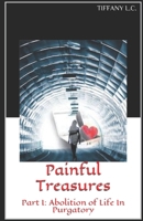 Painful Treasures: Part I: Abolition of Life In Purgatory B08N8QPT45 Book Cover