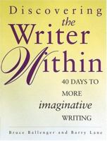 Discovering the Writer Within: 40 Days to More Imaginative Writing 089879739X Book Cover
