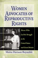 Women Advocates of Reproductive Rights: Eleven Who Led the Struggle in the United States and Great Britain 0786467398 Book Cover