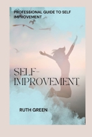 SELF-IMPROVEMENT: PROFESSIONAL GUIDE TO SELF IMPROVEMENT B0CTZWBGR3 Book Cover