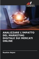 ANALIZZARE L'IMPATTO DEL MARKETING DIGITALE SUI MERCATI ONLINE 6205748037 Book Cover