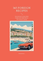 365 Foreign Recipes: International Cuisine Made Simple with Global Flavors and Cultural Cooking 2322572535 Book Cover