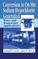 Conversion to On-Site Sodium Hypochlorite Generation: Water and Wastewater Applications 1587160943 Book Cover