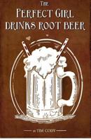 The Perfect Girl Drinks Root Beer 148009787X Book Cover