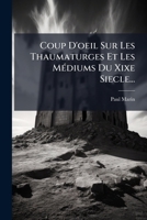 Coup D'oeil Sur Les Thaumaturges Et Les Médiums Du Xixe Siecle... 124729563X Book Cover