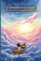 O Orvalho e o Vazio: Uma Jornada para o Coração da Essência B0FD82CRX8 Book Cover