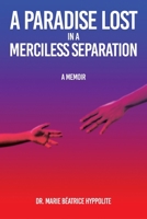 A Paradise Lost in a Merciless Separation: A Memoir B0B6QJ5RLF Book Cover