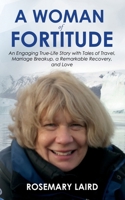 A Woman of Fortitude: An Engaging True-Life Story with Tales of Travel, Marriage Breakup, a Remarkable Recovery, and Love 1805416804 Book Cover