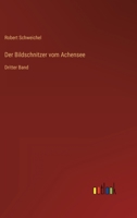 Der Bildschnitzer vom Achensee: Zweiter Band 3368486128 Book Cover