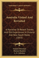 Australia, visited and revisited: a narrative of recent  travels and old experiences in Victoria and New South Wales 1165344874 Book Cover