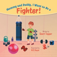 Mommy and Daddy, I Want to Be a Fighter! 0228863678 Book Cover