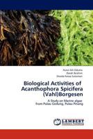 Biological Activities of Acanthophora Spicifera (Vahl)Borgesen: A Study on Marine algae from Pulau Gedung, Pulau Pinang 3847329138 Book Cover