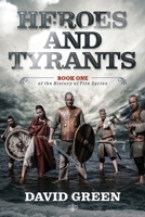 Heroes and Tyrants: Book One of The History of Fire B09W4913M9 Book Cover
