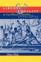 Liberty and Equality in Caribbean Colombia, 1770-1835 0807855405 Book Cover