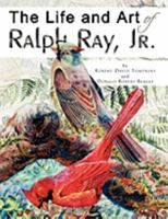 The Life and Art of Ralph Ray, Jr. 1441529136 Book Cover