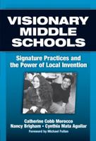 Visionary Middle Schools: Signature Practices And the Power of Local Invention 0807746630 Book Cover