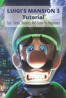 Luigi's Mansion 3 Tutorial: Tips, Tricks, Ranking And Guide For Beginners B09TF6S86V Book Cover