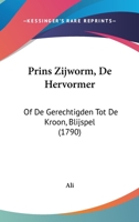Prins Zijworm, De Hervormer: Of De Gerechtigden Tot De Kroon, Blijspel (1790) 112002076X Book Cover