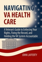 Navigating VA Health Care: A Veteran’s Guide to Enforcing Your Rights, Fixing the Record, and Holding the VA System Accountable B0FJ319D6X Book Cover