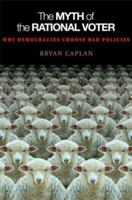 The Myth of the Rational Voter: Why Democracies Choose Bad Policies 0691129428 Book Cover